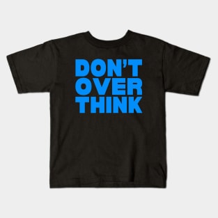 Don't over think Kids T-Shirt